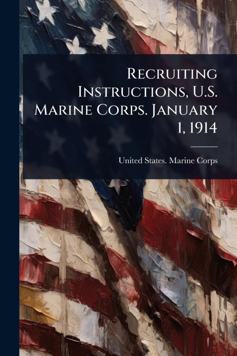 Kniha Recruiting Instructions, U.S. Marine Corps. January 1, 1914 