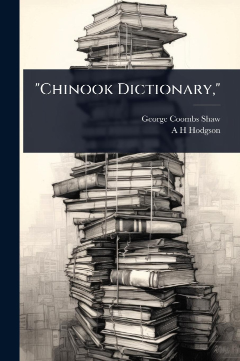 Kniha "Chinook Dictionary," A H Hodgson