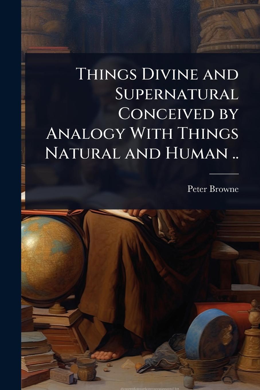 Kniha Things Divine and Supernatural Conceived by Analogy With Things Natural and Human .. 