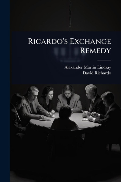 Kniha Ricardo's Exchange Remedy David Richardo