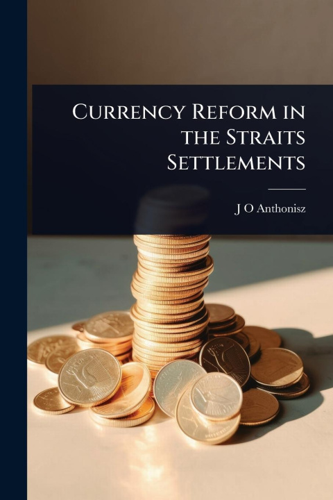 Kniha Currency Reform in the Straits Settlements 