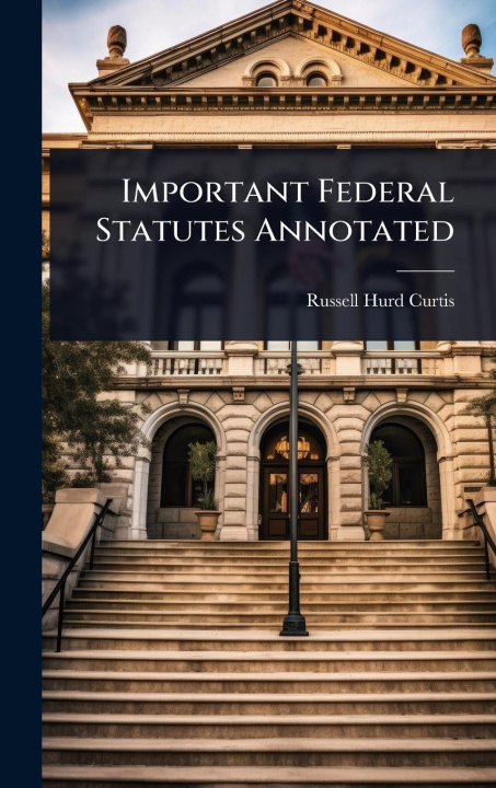 Kniha Important Federal Statutes Annotated 
