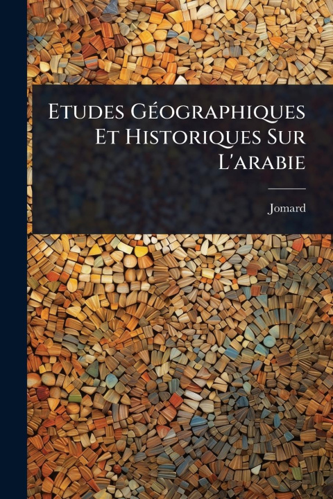 Kniha Etudes GÃ(c)ographiques Et Historiques Sur L'arabie 