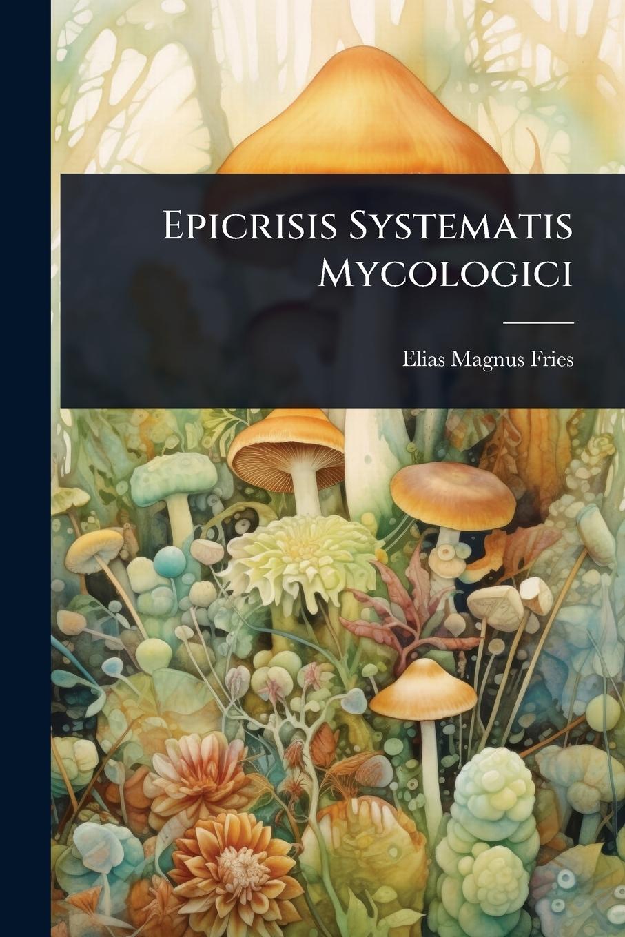 Kniha Epicrisis Systematis Mycologici 