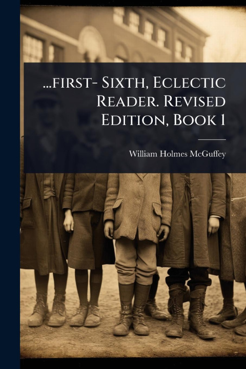 Kniha ...first- Sixth, Eclectic Reader. Revised Edition, Book 1 