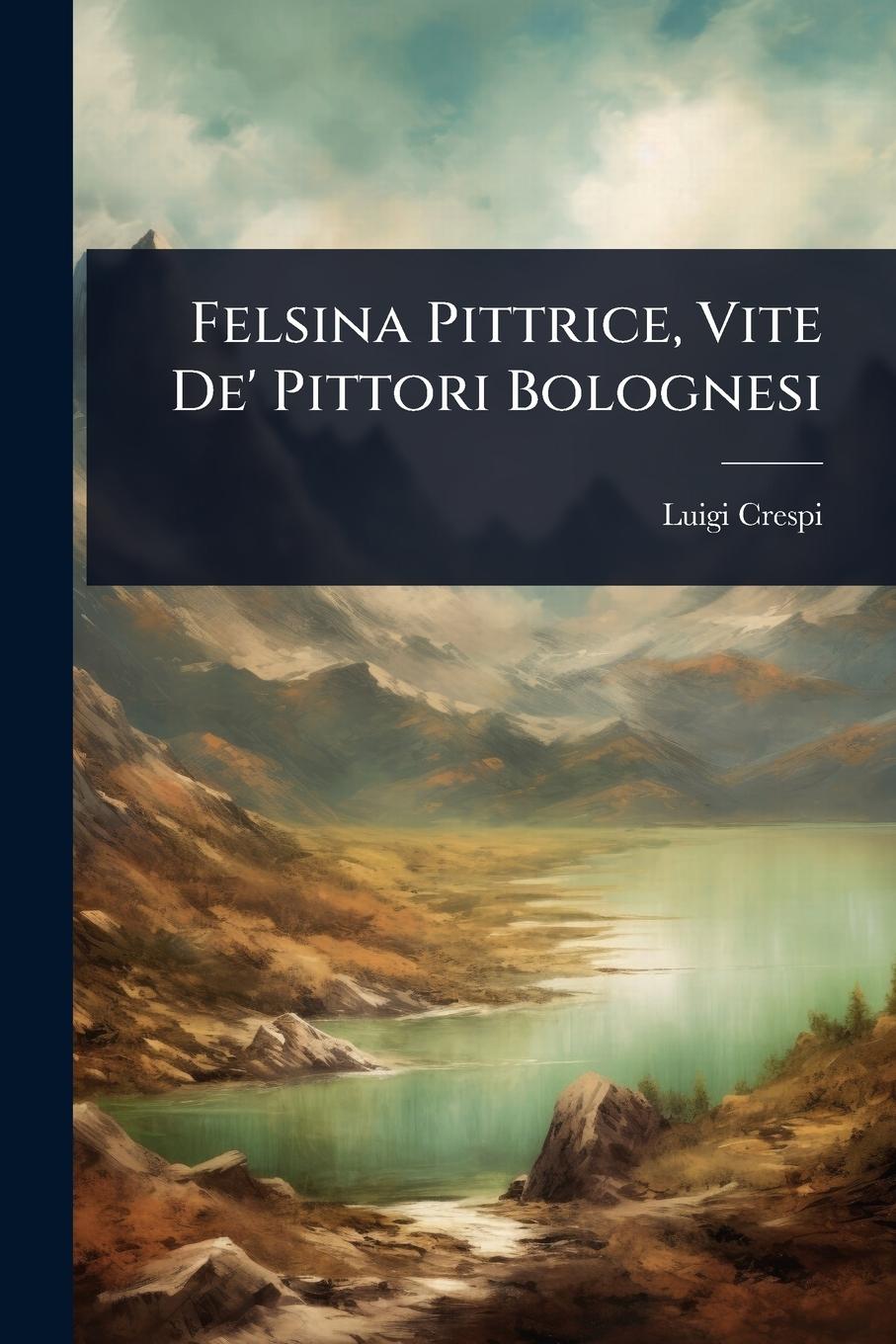 Kniha Felsina Pittrice, Vite De' Pittori Bolognesi 