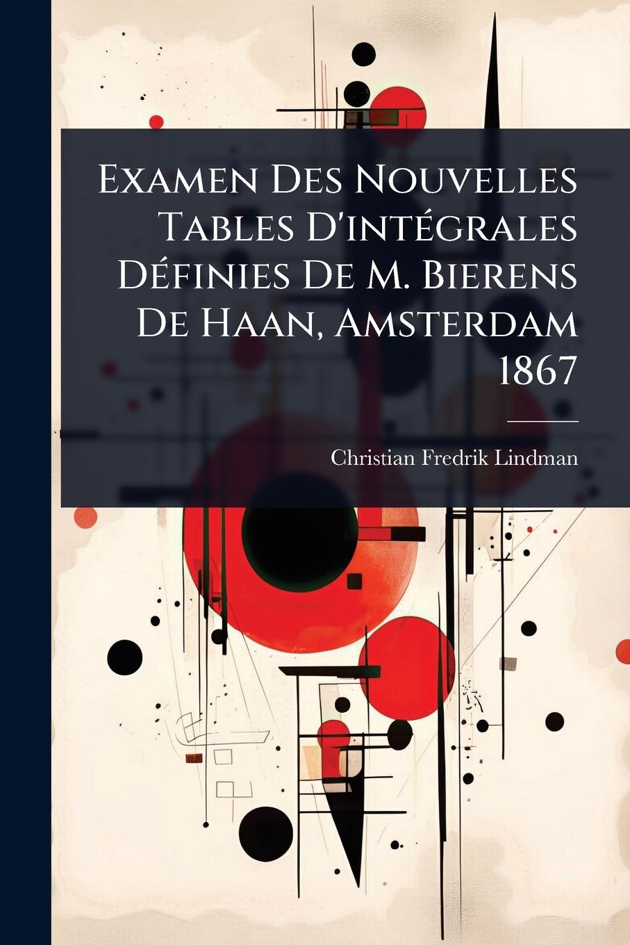Kniha Examen Des Nouvelles Tables D'intÃ(c)grales DÃ(c)finies De M. Bierens De Haan, Amsterdam 1867 