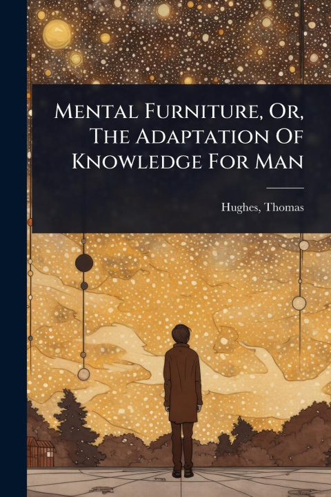 Kniha Mental Furniture, Or, The Adaptation Of Knowledge For Man 