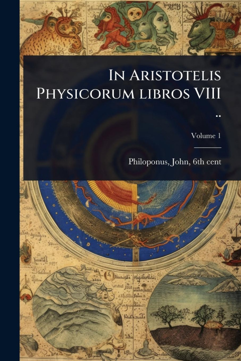 Buch In Aristotelis Physicorum libros VIII .. 