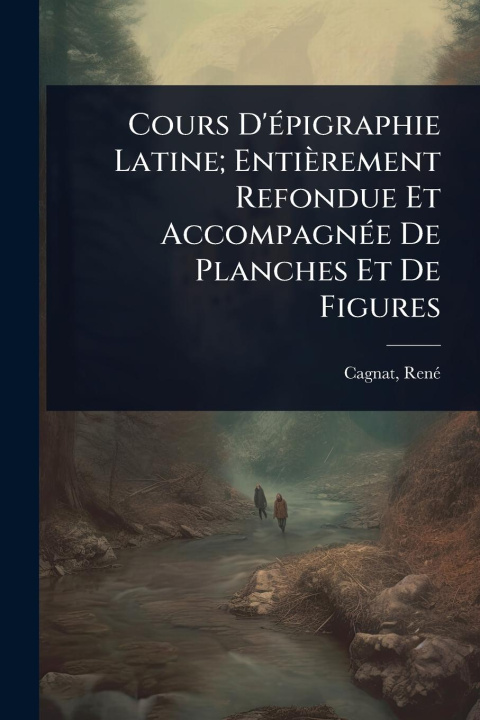 Buch Cours D'Ã(c)pigraphie Latine; Entièrement Refondue Et AccompagnÃ(c)e De Planches Et De Figures 