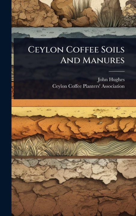 Kniha Ceylon Coffee Soils And Manures 