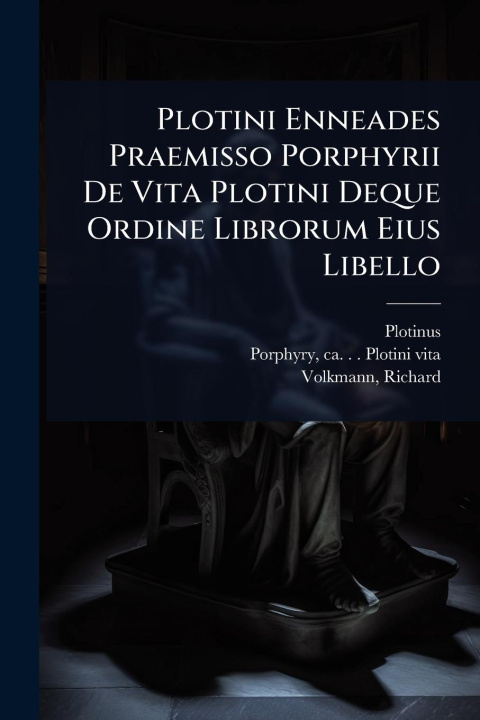 Kniha Plotini Enneades Praemisso Porphyrii De Vita Plotini Deque Ordine Librorum Eius Libello 