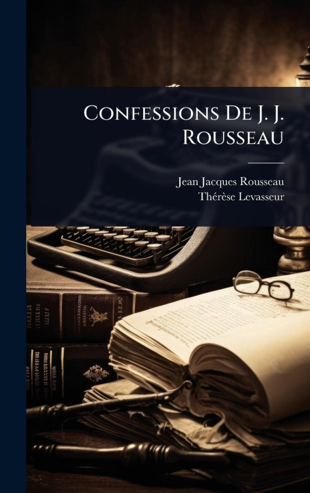 Buch Confessions De J. J. Rousseau Thã(c)Rèse Levasseur