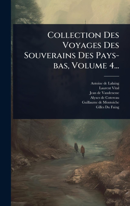 Kniha Collection Des Voyages Des Souverains Des Pays-bas, Volume 4... 