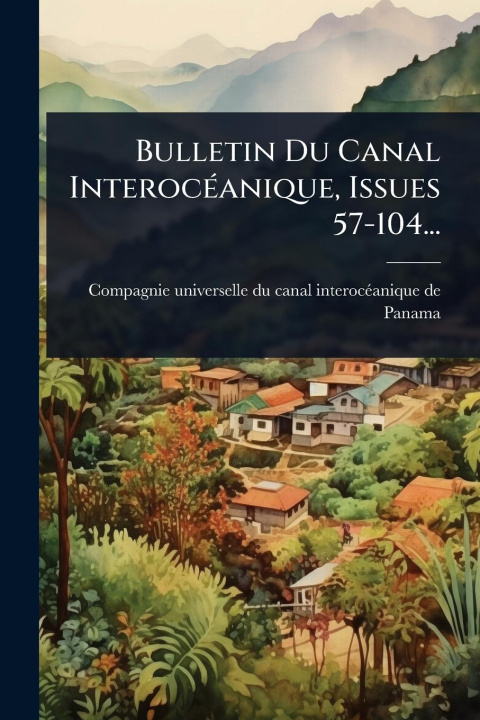 Kniha Bulletin Du Canal InterocÃ(c)anique, Issues 57-104... 