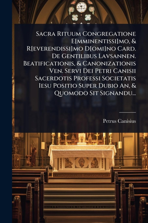 Buch Sacra Rituum Congregatione E[mminentissi]mo, & R[everendissi]mo D[omi]no Card. De Gentilibus Lavsannen. Beatificationis, & Canonizationis Ven. Servi D 