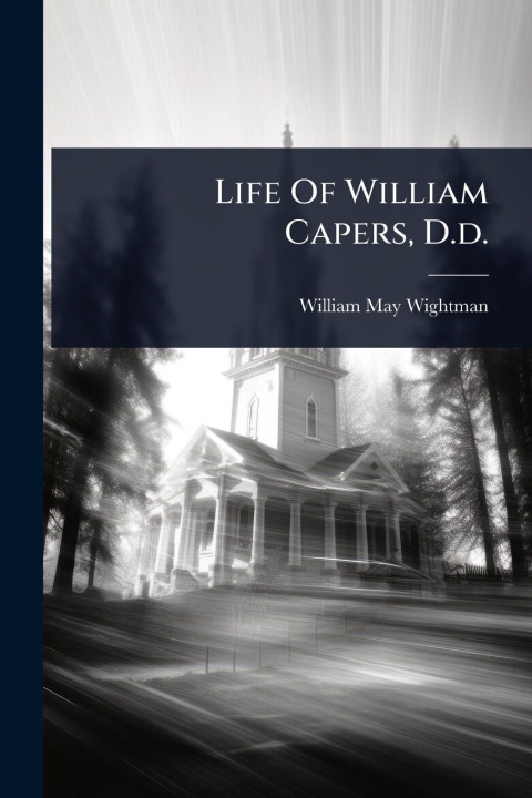 Kniha Life Of William Capers, D.d. 