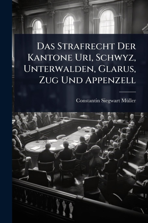 Kniha Das Strafrecht Der Kantone Uri, Schwyz, Unterwalden, Glarus, Zug Und Appenzell 