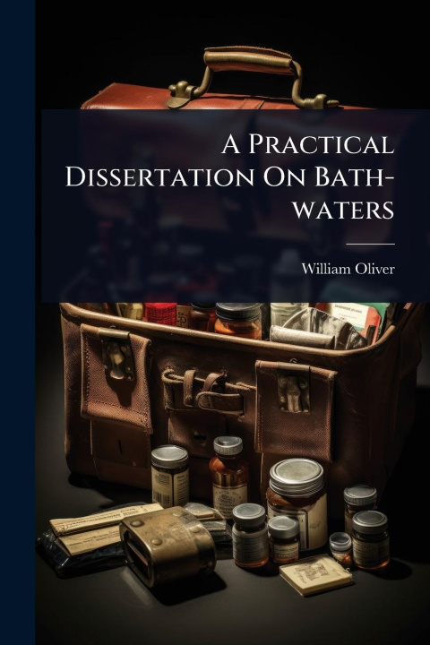 Kniha A Practical Dissertation On Bath-waters 