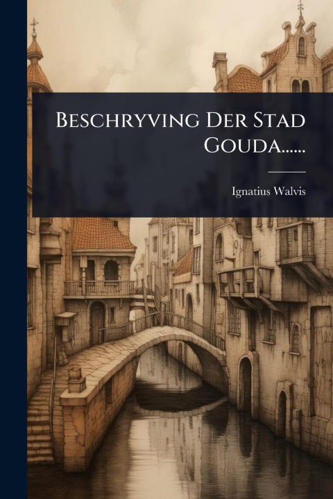 Knjiga Beschryving Der Stad Gouda...... 