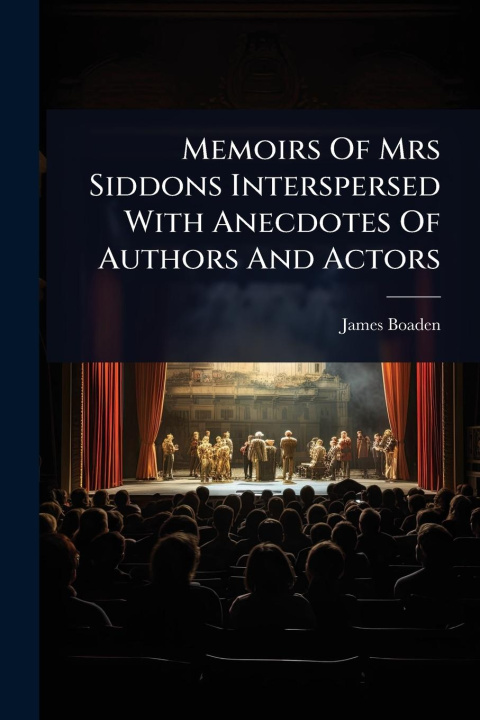 Kniha Memoirs Of Mrs Siddons Interspersed With Anecdotes Of Authors And Actors 