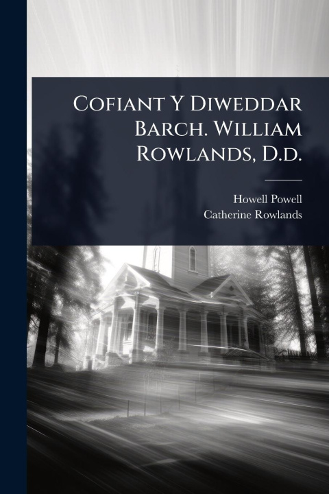 Knjiga Cofiant Y Diweddar Barch. William Rowlands, D.d. Catherine Rowlands