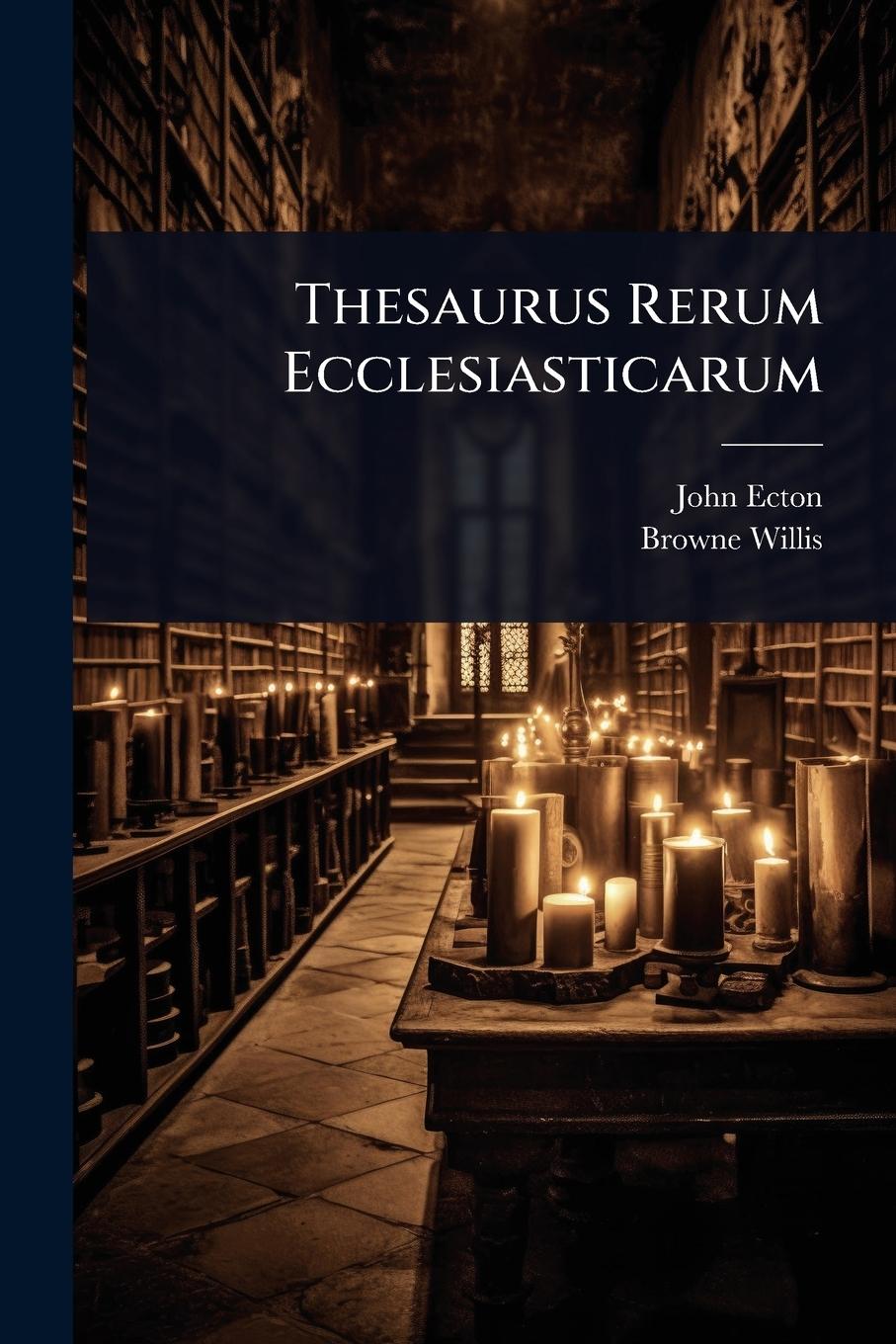Kniha Thesaurus Rerum Ecclesiasticarum Browne Willis