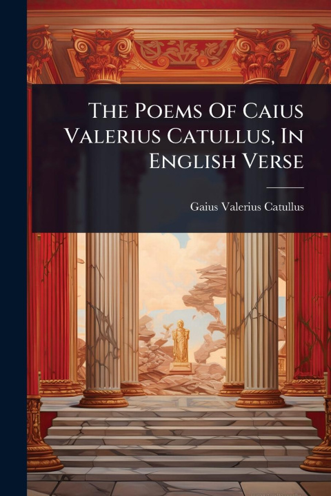 Kniha The Poems Of Caius Valerius Catullus, In English Verse 