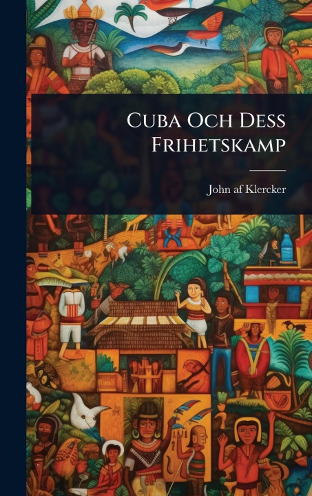 Kniha Cuba Och Dess Frihetskamp 