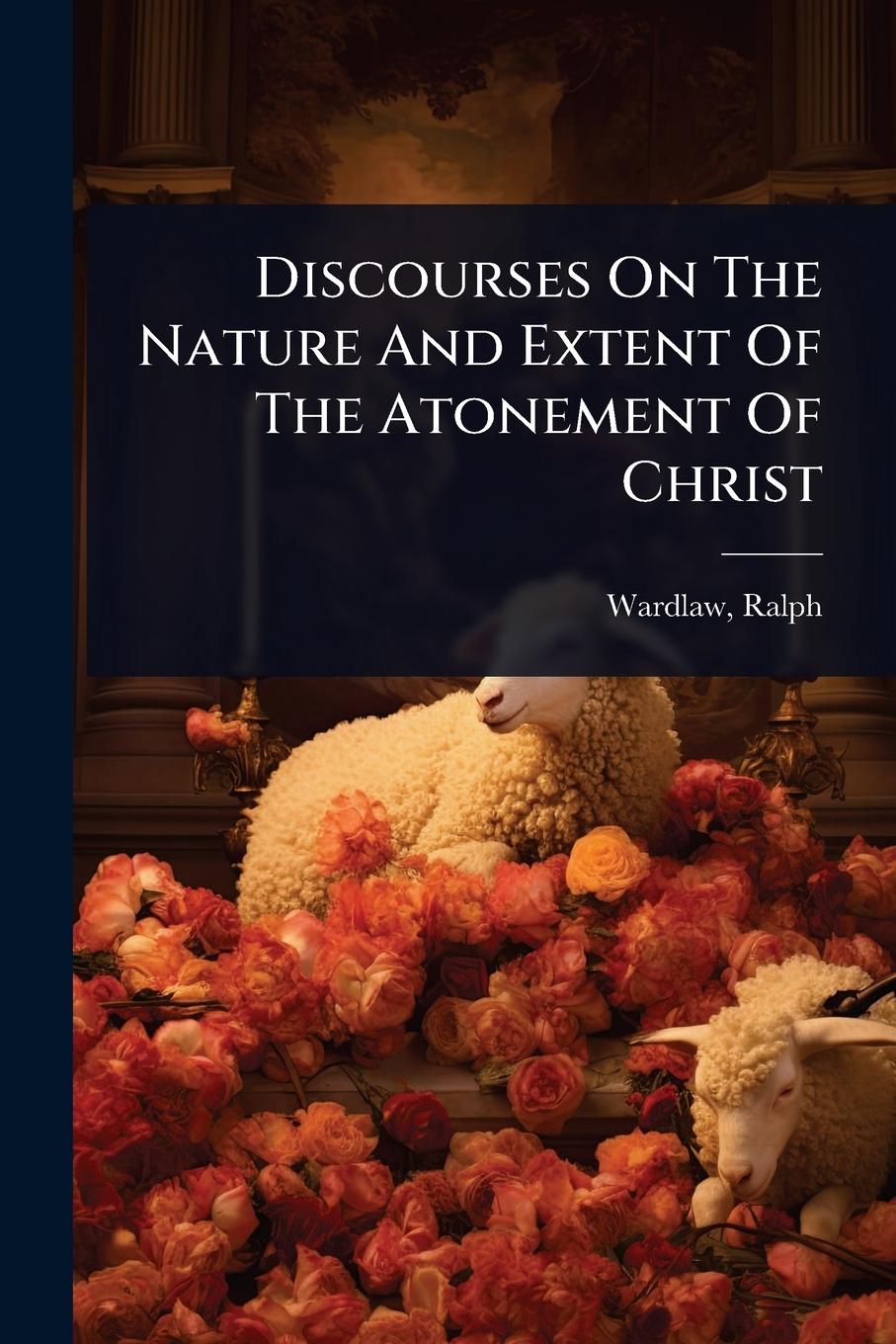 Buch Discourses On The Nature And Extent Of The Atonement Of Christ 