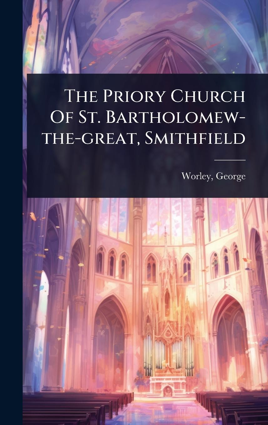 Buch The Priory Church Of St. Bartholomew-the-great, Smithfield 
