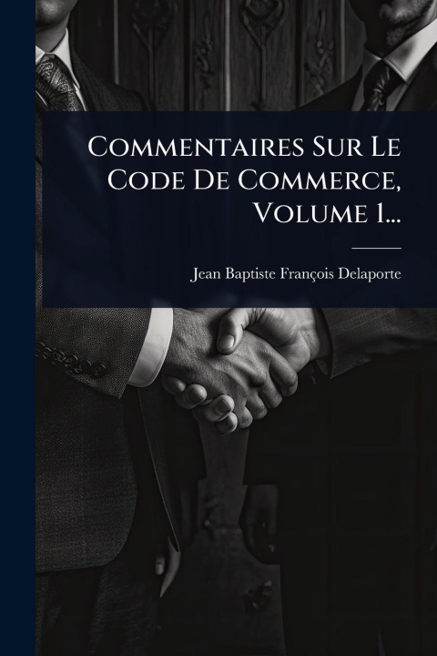 Knjiga Commentaires Sur Le Code De Commerce, Volume 1... 
