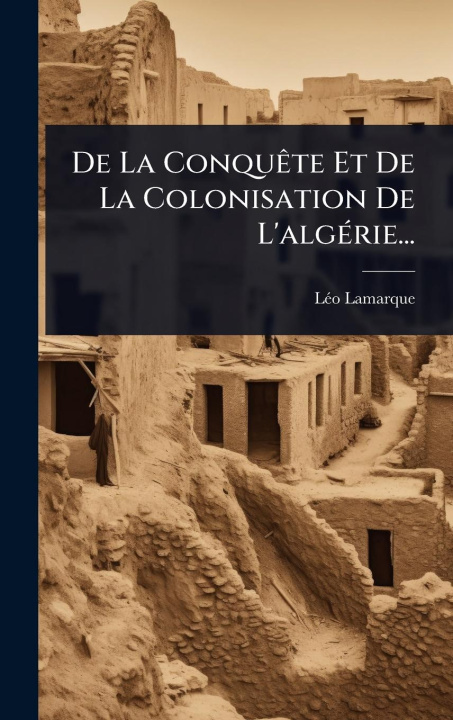 Kniha De La ConquÃate Et De La Colonisation De L'algÃ(c)rie... 