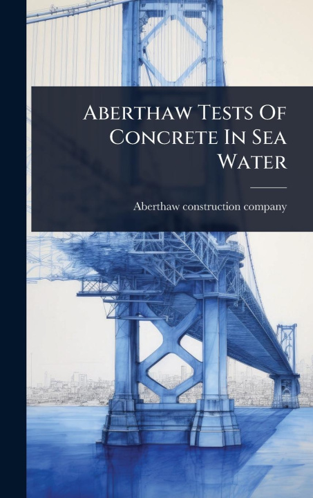 Buch Aberthaw Tests Of Concrete In Sea Water 