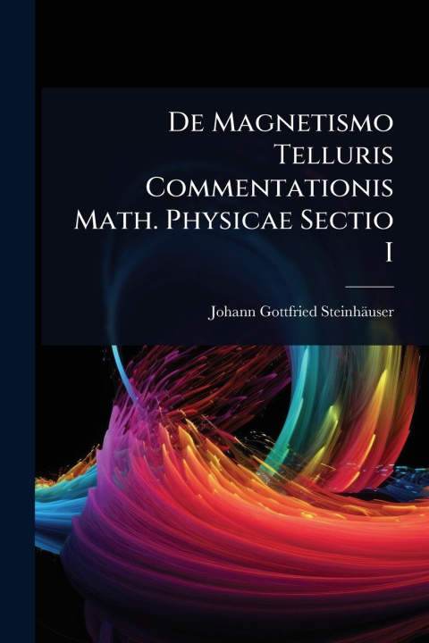 Kniha De Magnetismo Telluris Commentationis Math. Physicae Sectio I 