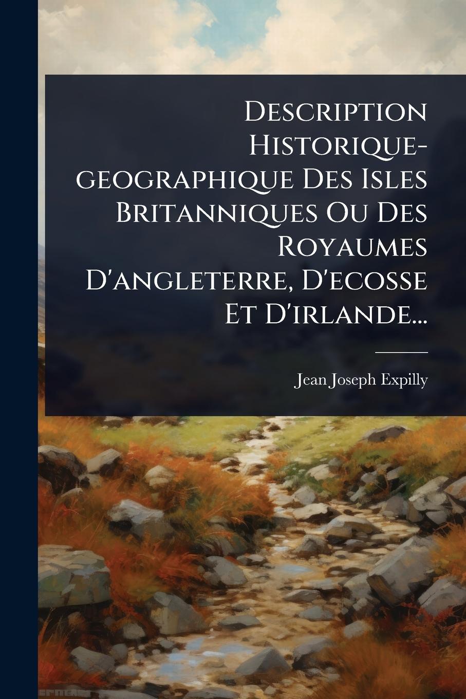 Kniha Description Historique-geographique Des Isles Britanniques Ou Des Royaumes D'angleterre, D'ecosse Et D'irlande... 