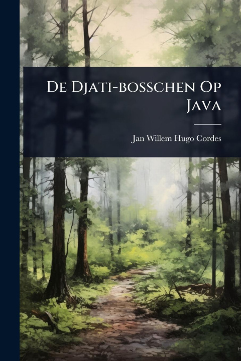 Kniha De Djati-bosschen Op Java 