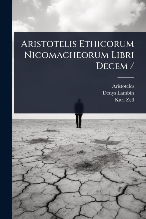 Knjiga Aristotelis Ethicorum Nicomacheorum Libri Decem / Karl Zell