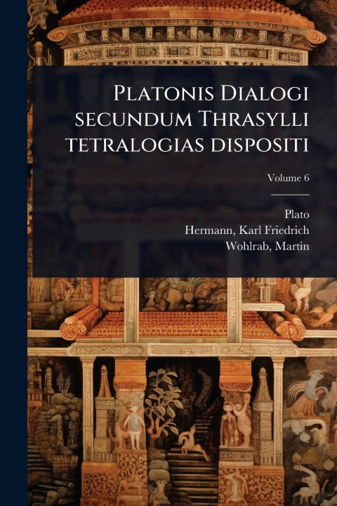 Könyv Platonis Dialogi secundum Thrasylli tetralogias dispositi Martin Wohlrab