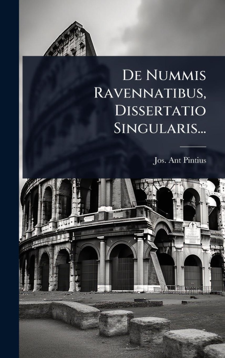 Kniha De Nummis Ravennatibus, Dissertatio Singularis... 