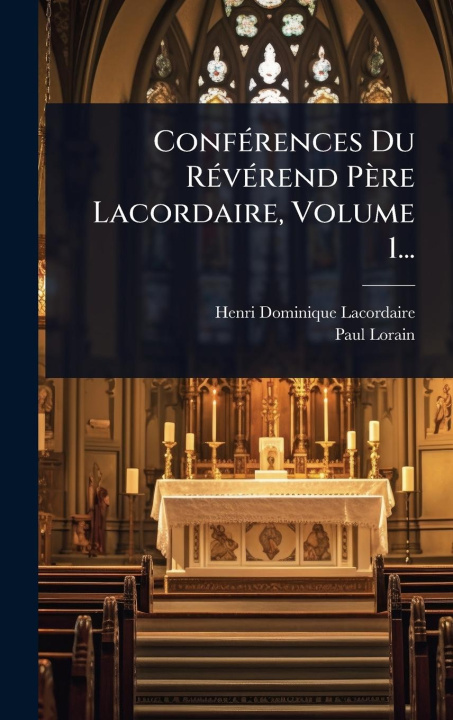 Boek ConfÃ(c)rences Du RÃ(c)vÃ(c)rend Père Lacordaire, Volume 1... Paul Lorain