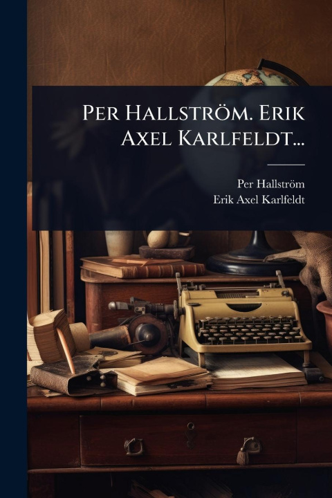 Knjiga Per Hallström. Erik Axel Karlfeldt... 