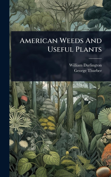 Kniha American Weeds And Useful Plants George Thurber