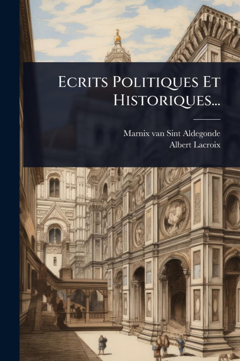 Kniha Ecrits Politiques Et Historiques... Albert Lacroix