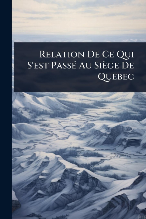 Kniha Relation De Ce Qui S'est PassÃ(c) Au Siège De Quebec 