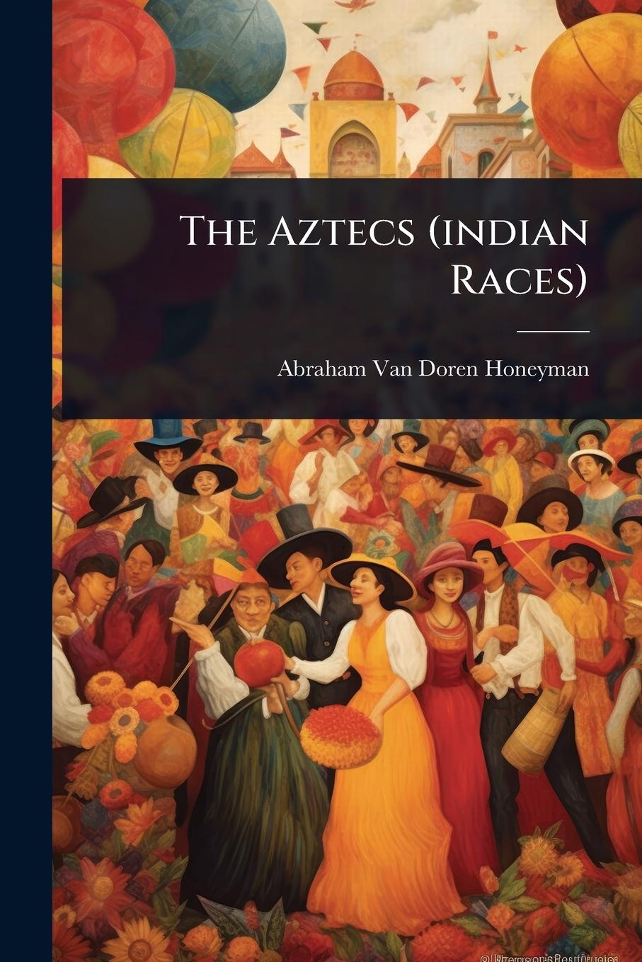 Knjiga The Aztecs (indian Races) 
