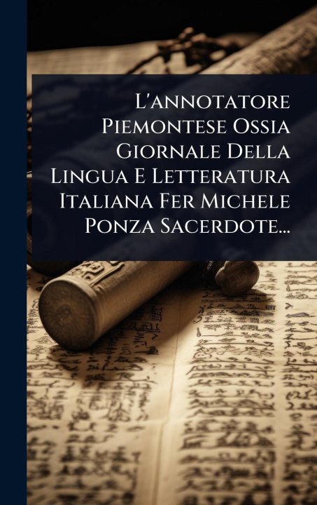 Kniha L'annotatore Piemontese Ossia Giornale Della Lingua E Letteratura Italiana Fer Michele Ponza Sacerdote... 