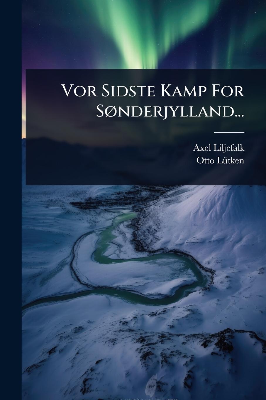 Knjiga Vor Sidste Kamp For SÃ, nderjylland... Otto Lã1/4tken