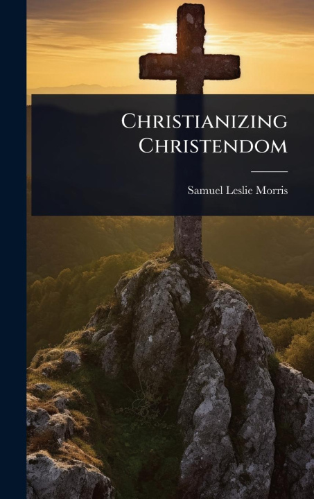 Kniha Christianizing Christendom 