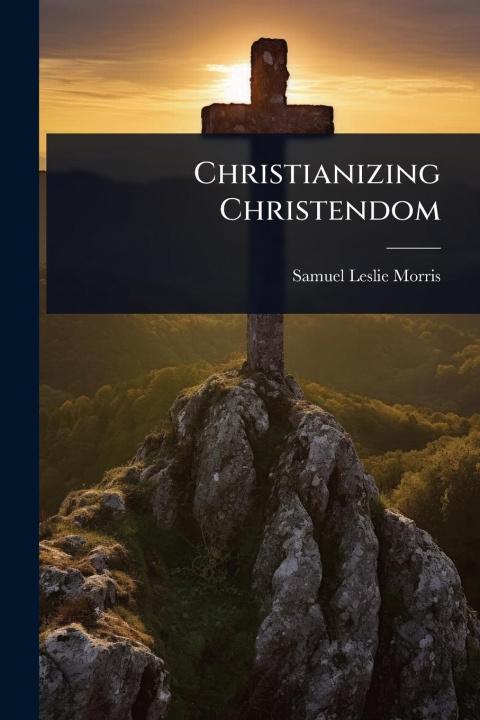 Knjiga Christianizing Christendom 